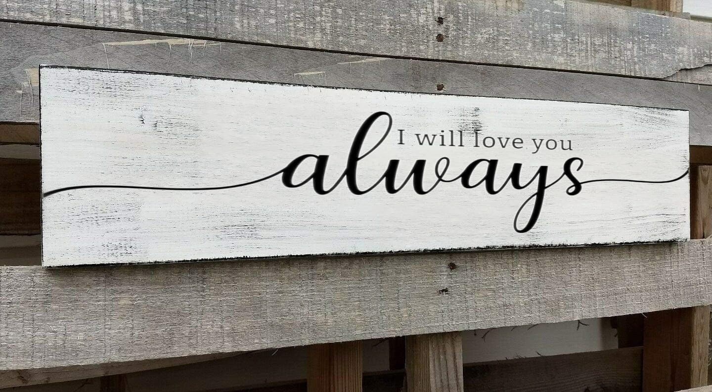 Farmhouse Bedroom Wall Decor, I Will Love You Always Sign, Romantic Decor for Couples (Always) 4x16 Inch
